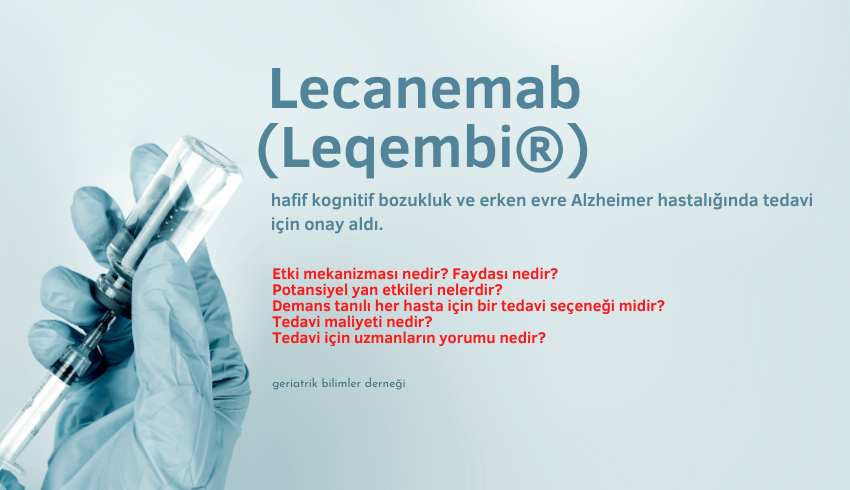 Lecanemab (Leqembi®) hafif kognitif bozukluk ve erken evre Alzheimer hastalığında tedavi için onay aldı.